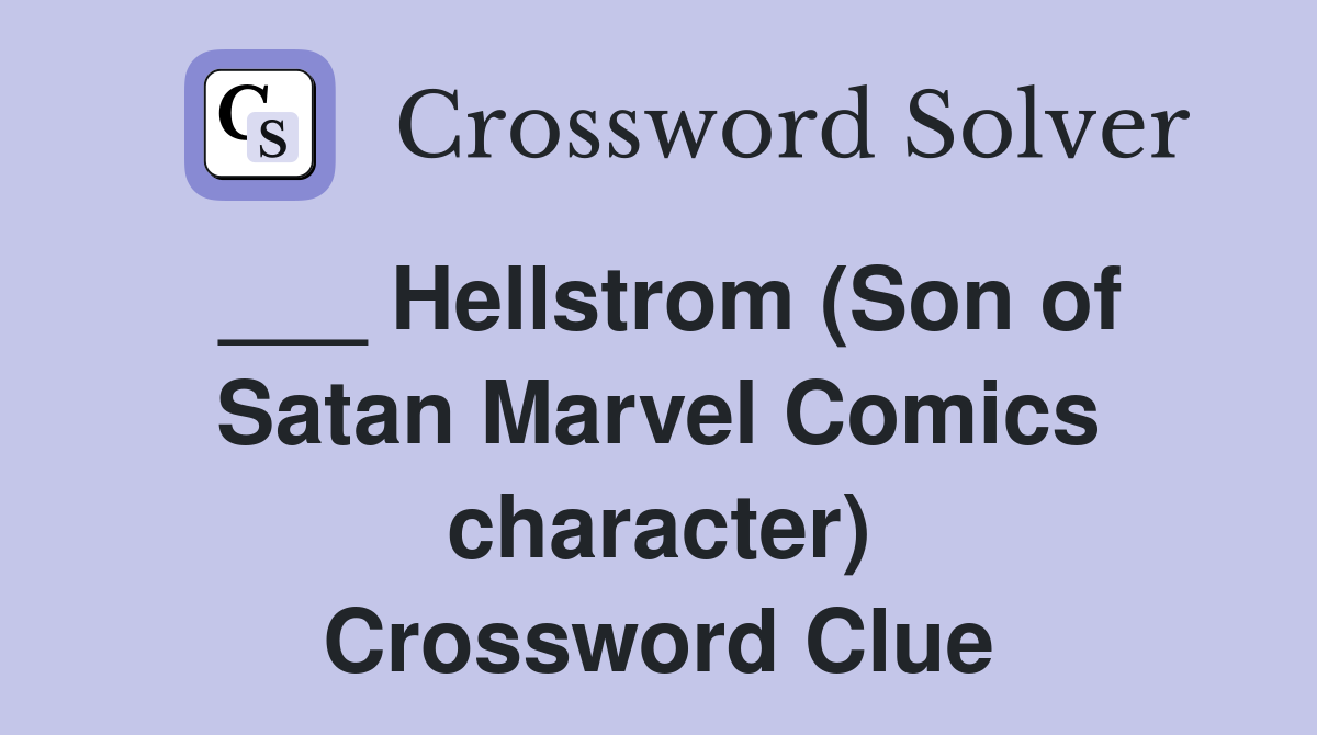 ___ Hellstrom (Son of Satan Marvel Comics character) Crossword Clue