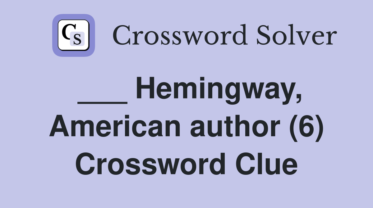 ___ Hemingway, American author (6) Crossword Clue