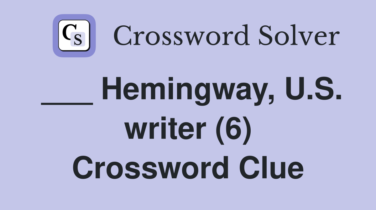 ___ Hemingway, U.S. writer (6) Crossword Clue