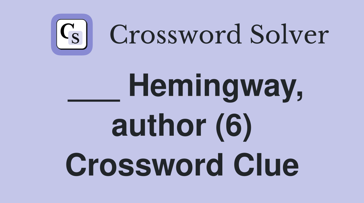 ___ Hemingway, author (6) Crossword Clue