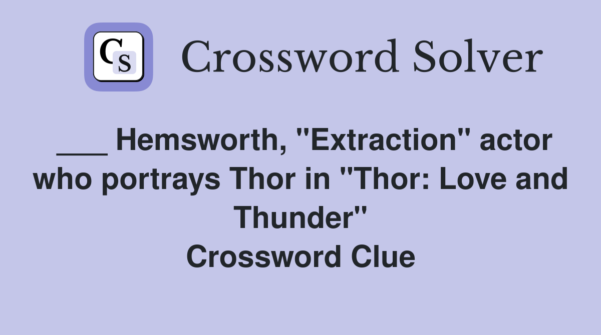 ___ Hemsworth, "Extraction" actor who portrays Thor in "Thor: Love and Thunder" Crossword Clue
