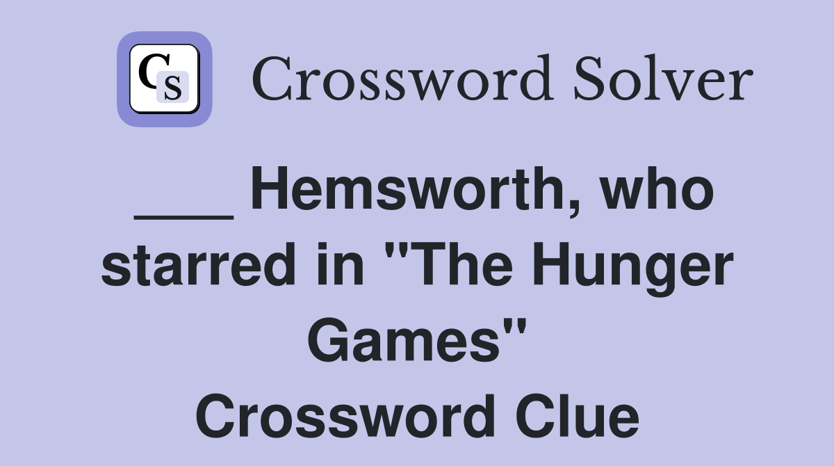 ___ Hemsworth, who starred in "The Hunger Games" Crossword Clue