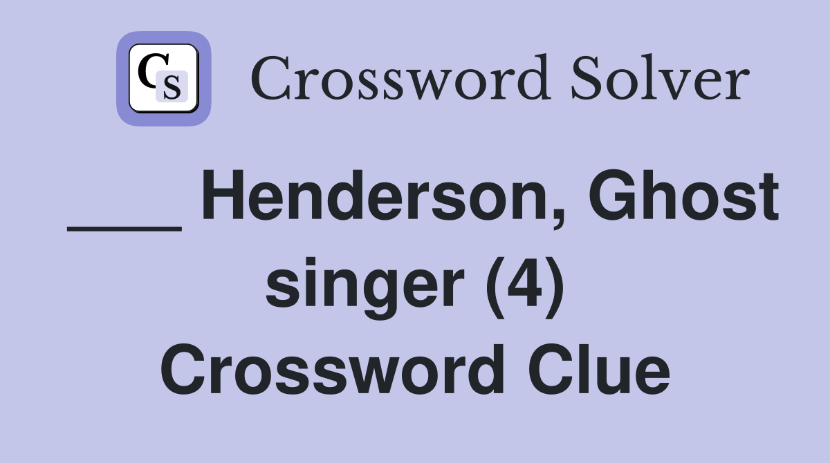 ___ Henderson, Ghost singer (4) Crossword Clue
