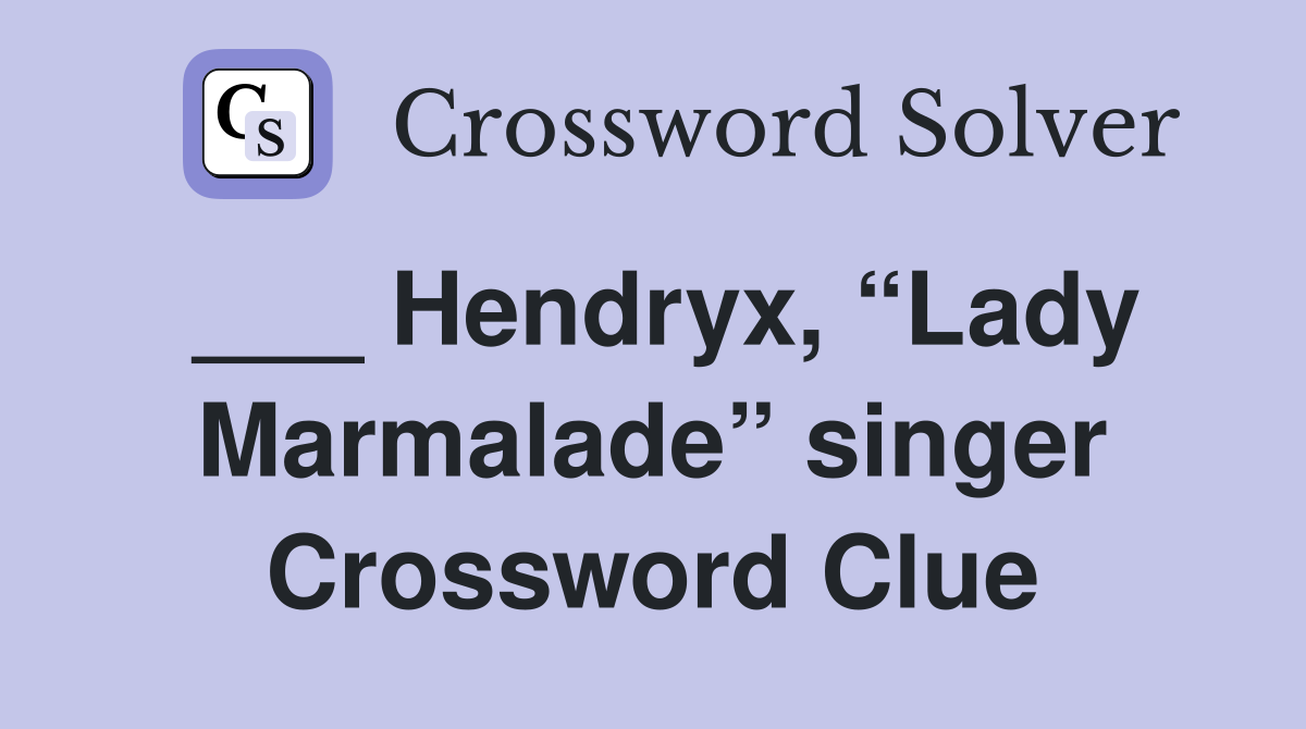 ___ Hendryx, “Lady Marmalade” singer Crossword Clue