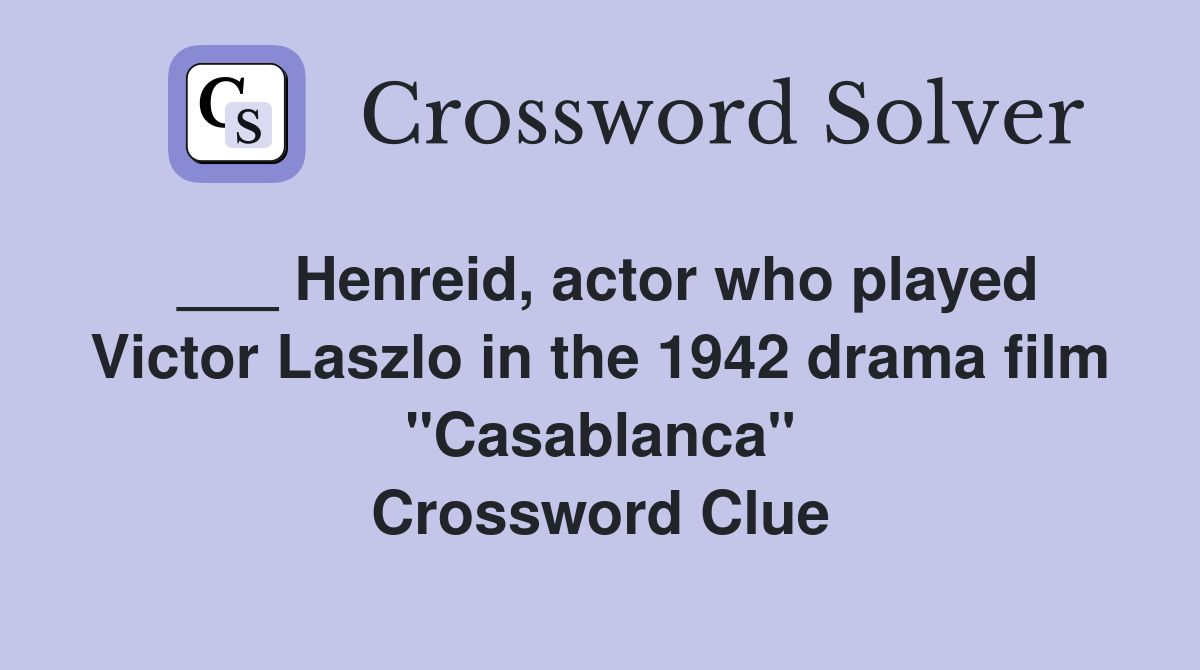 ___ Henreid, actor who played Victor Laszlo in the 1942 drama film "Casablanca" Crossword Clue