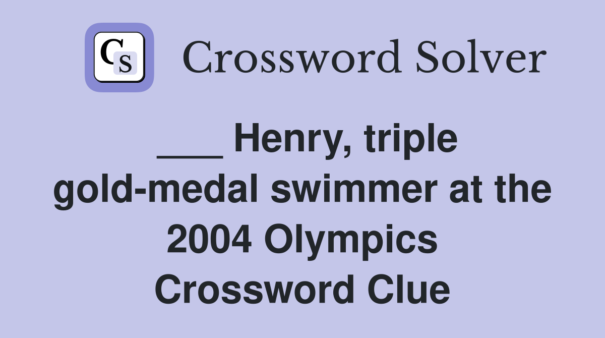 ___ Henry, triple gold-medal swimmer at the 2004 Olympics Crossword Clue