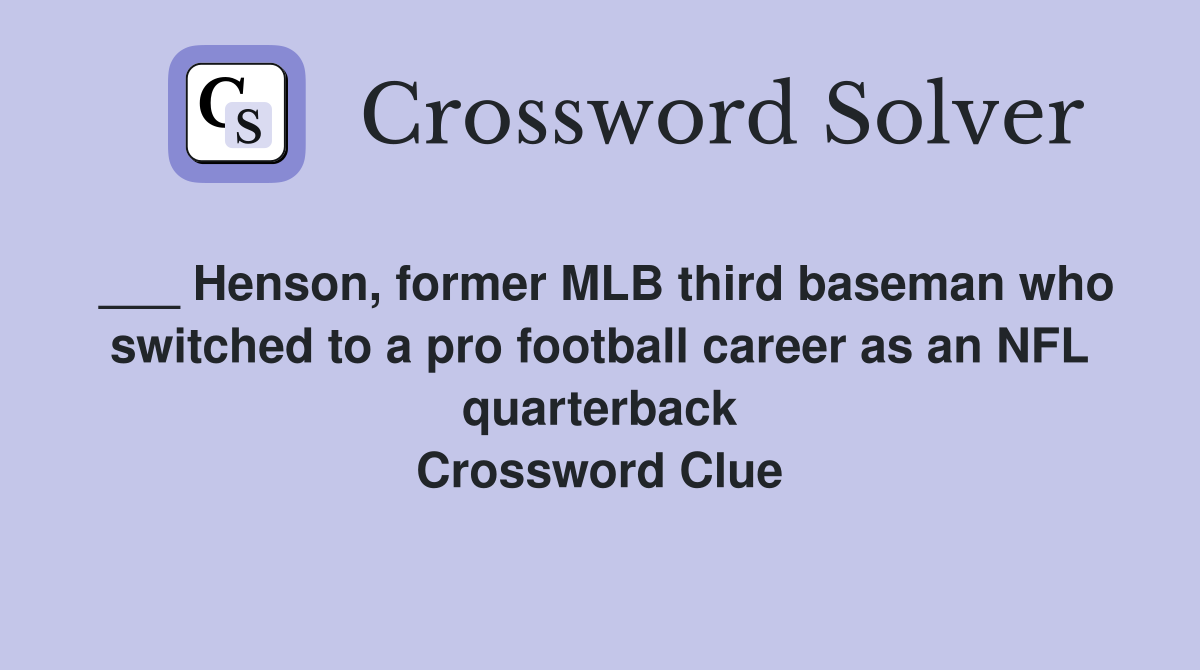 ___ Henson, former MLB third baseman who switched to a pro football career as an NFL quarterback Crossword Clue