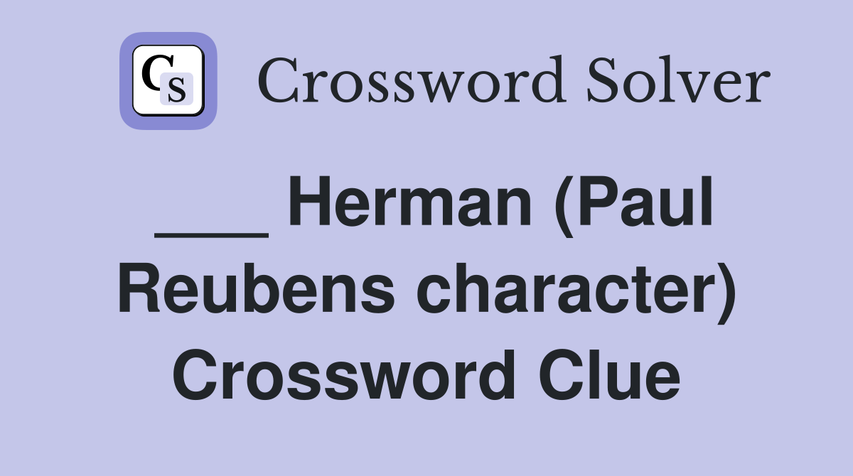 ___ Herman (Paul Reubens character) Crossword Clue
