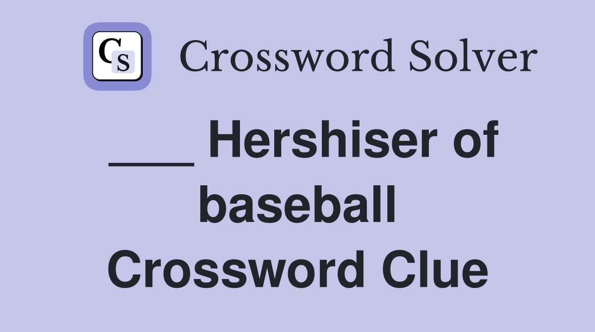 ___ Hershiser of baseball Crossword Clue