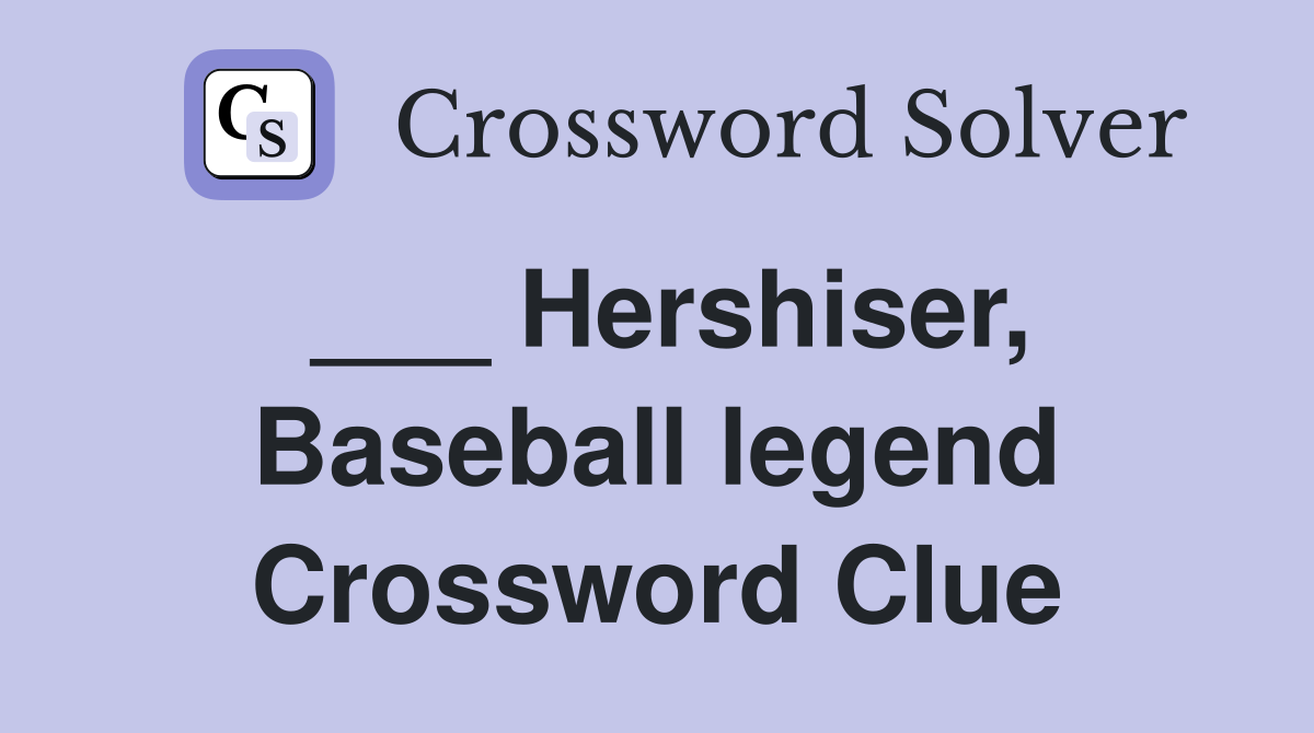 ___ Hershiser, Baseball legend Crossword Clue