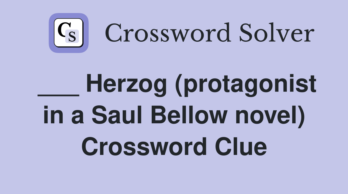 ___ Herzog (protagonist in a Saul Bellow novel) Crossword Clue