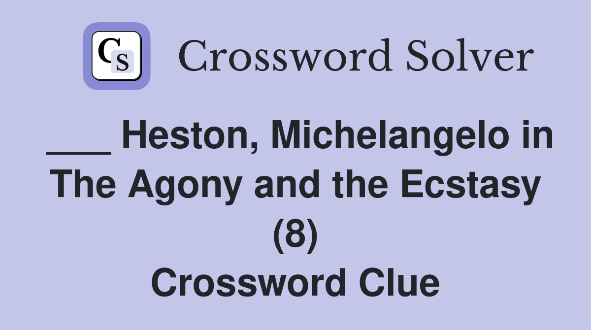 ___ Heston, Michelangelo in The Agony and the Ecstasy (8) Crossword Clue