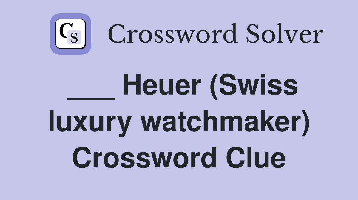 ___ Heuer (Swiss luxury watchmaker) Crossword Clue