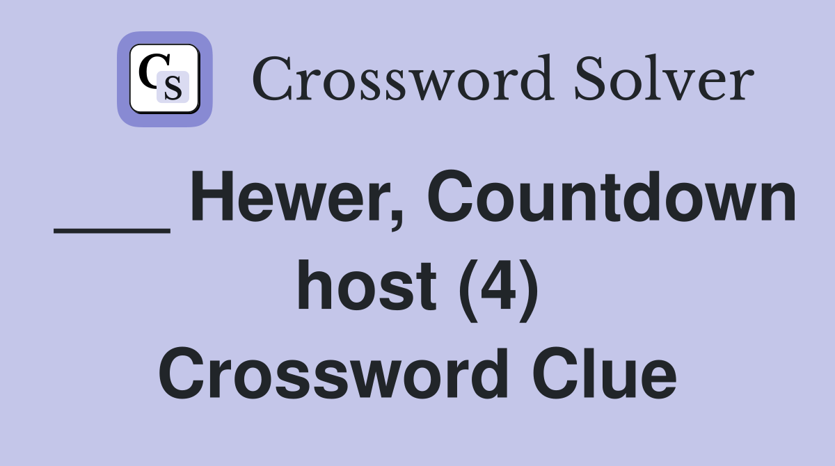 ___ Hewer, Countdown host (4) Crossword Clue