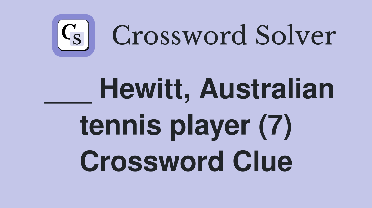 ___ Hewitt, Australian tennis player (7) Crossword Clue