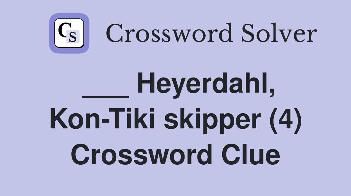 ___ Heyerdahl, Kon-Tiki skipper (4) Crossword Clue