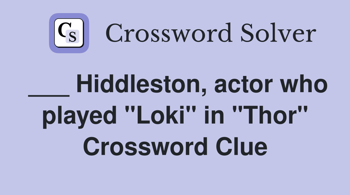 ___ Hiddleston, actor who played "Loki" in "Thor" Crossword Clue