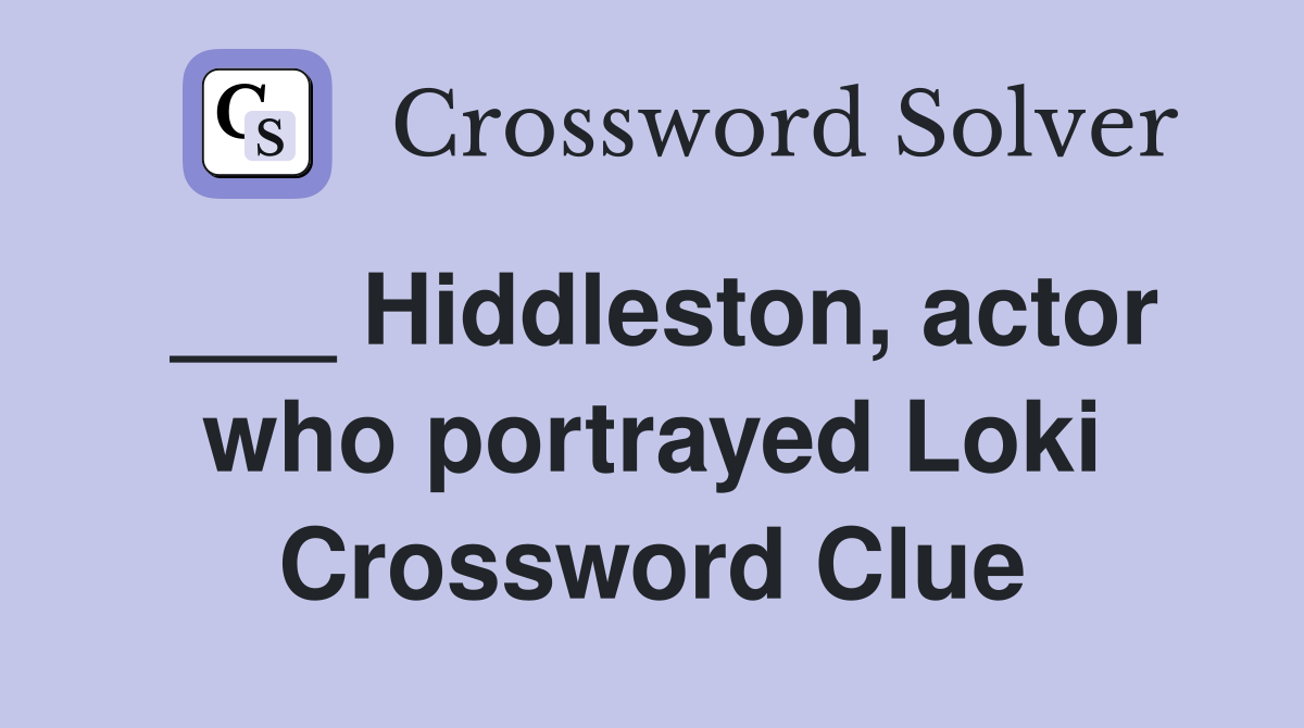 ___ Hiddleston, actor who portrayed Loki Crossword Clue