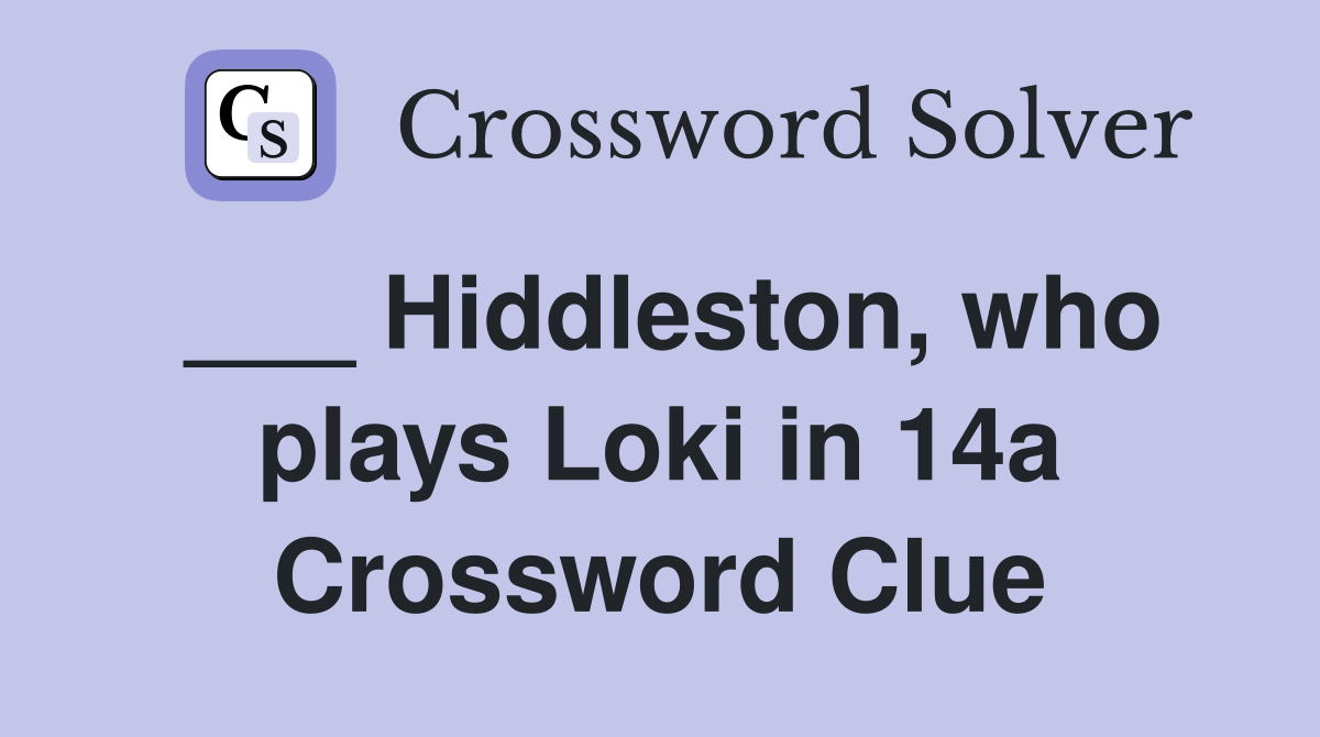 ___ Hiddleston, who plays Loki in 14a Crossword Clue