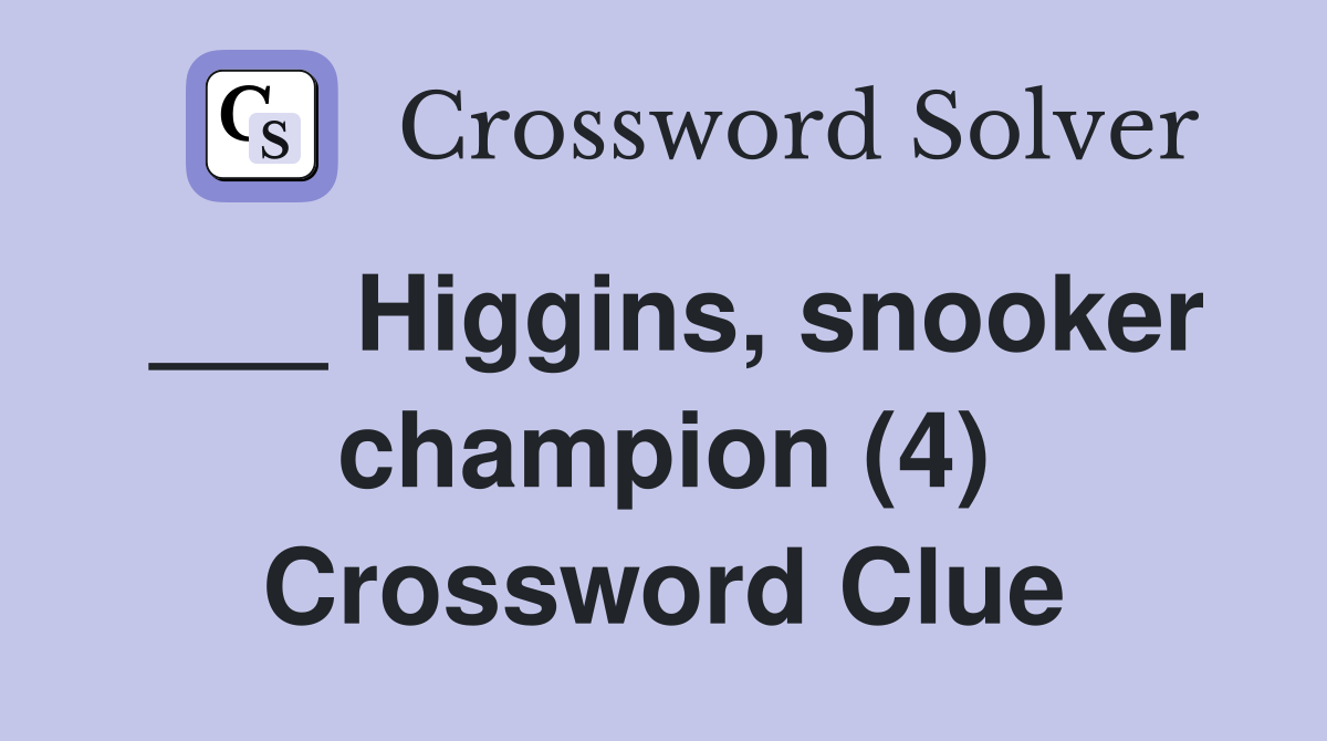 ___ Higgins, snooker champion (4) Crossword Clue