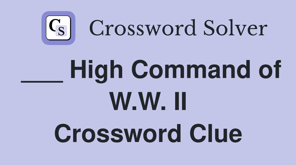 ___ High Command of W.W. II Crossword Clue