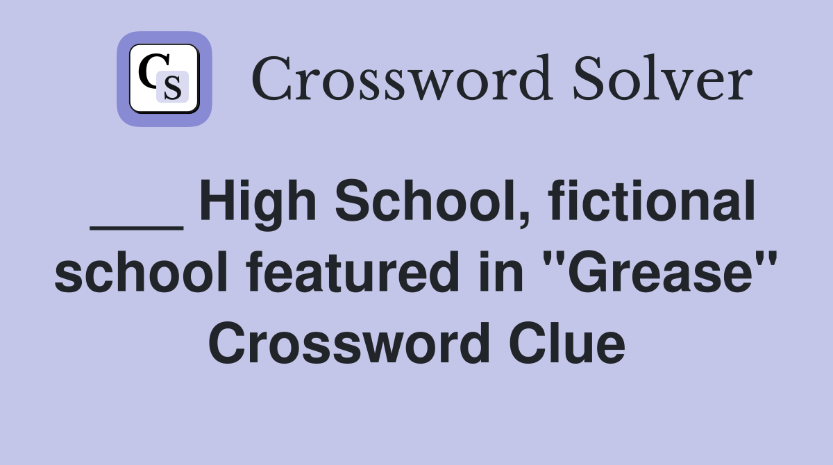 ___ High School, fictional school featured in "Grease" Crossword Clue
