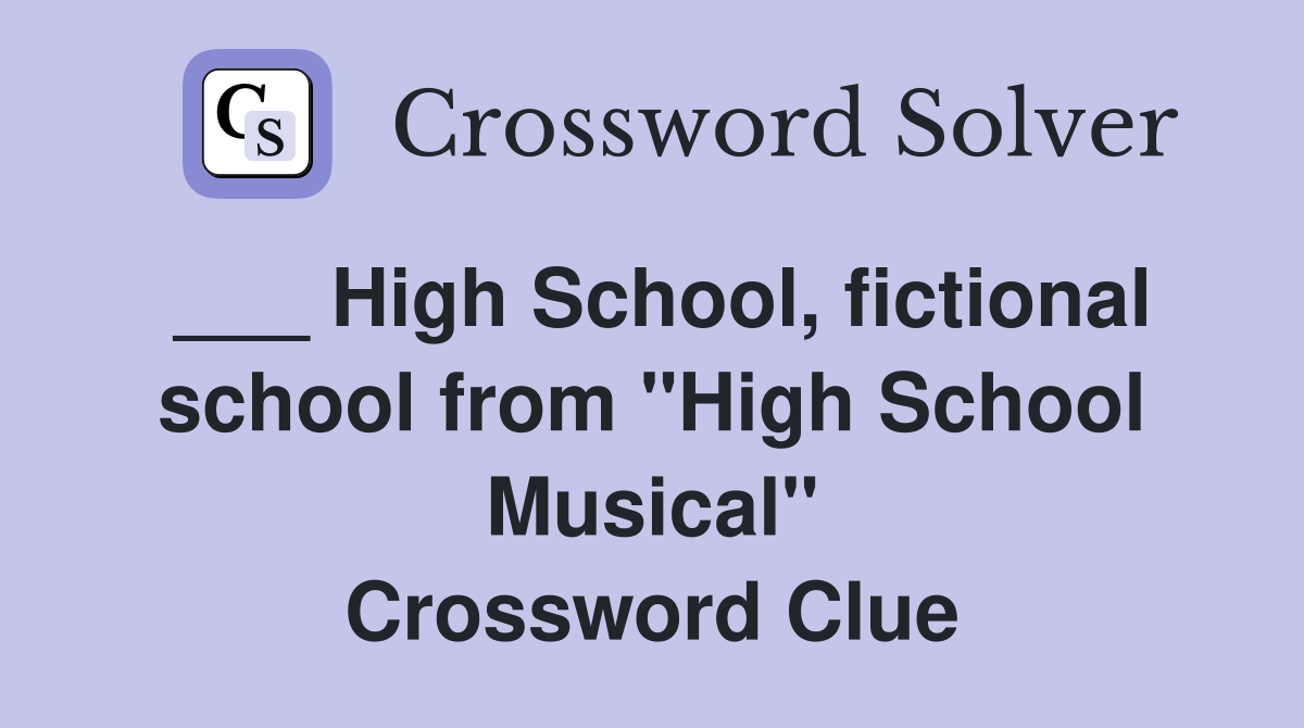___ High School, fictional school from "High School Musical" Crossword Clue