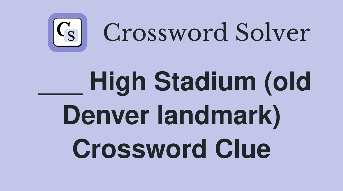___ High Stadium (old Denver landmark) Crossword Clue