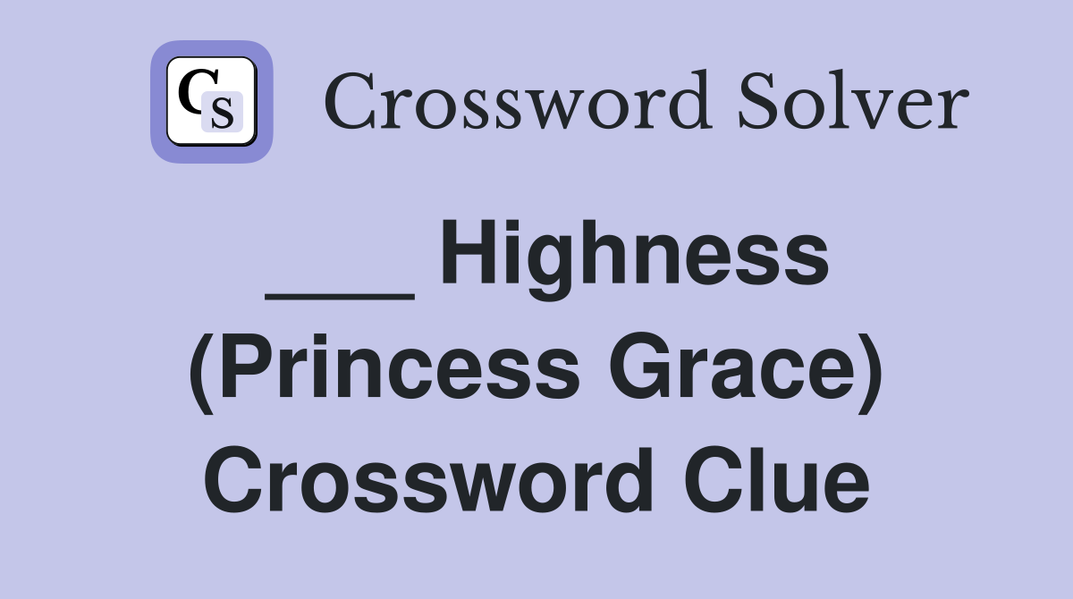___ Highness (Princess Grace) Crossword Clue