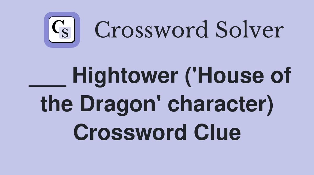 ___ Hightower ('House of the Dragon' character) Crossword Clue