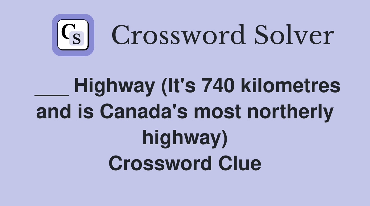 ___ Highway (It's 740 kilometres and is Canada's most northerly highway) Crossword Clue