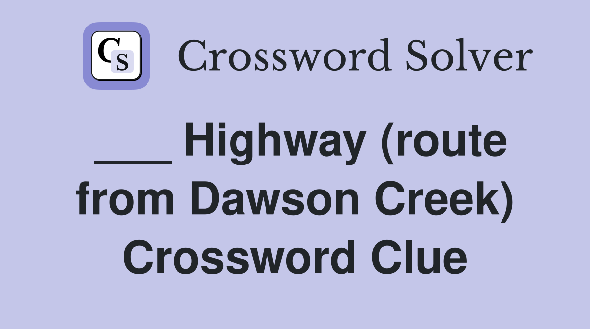 ___ Highway (route from Dawson Creek) Crossword Clue