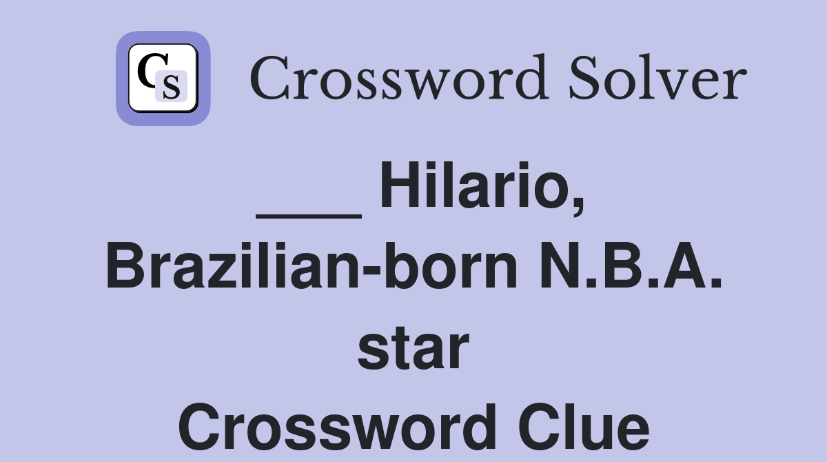 ___ Hilario, Brazilian-born N.B.A. star Crossword Clue