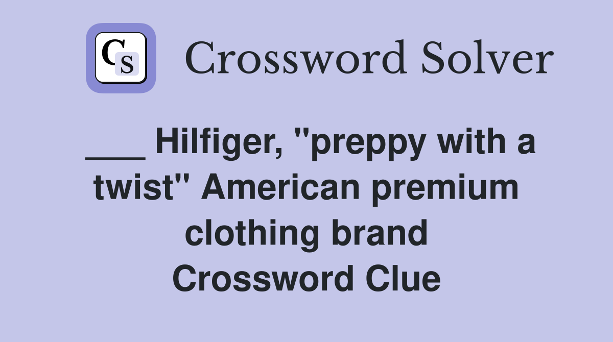 ___ Hilfiger, "preppy with a twist" American premium clothing brand Crossword Clue