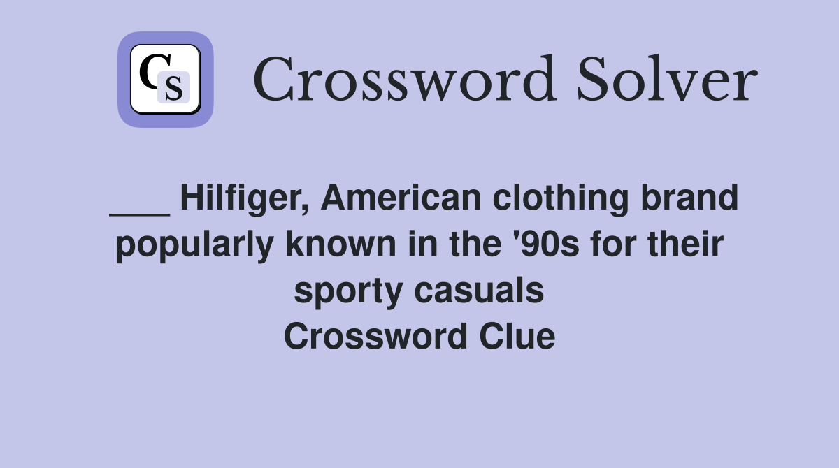 ___ Hilfiger, American clothing brand popularly known in the '90s for their sporty casuals Crossword Clue