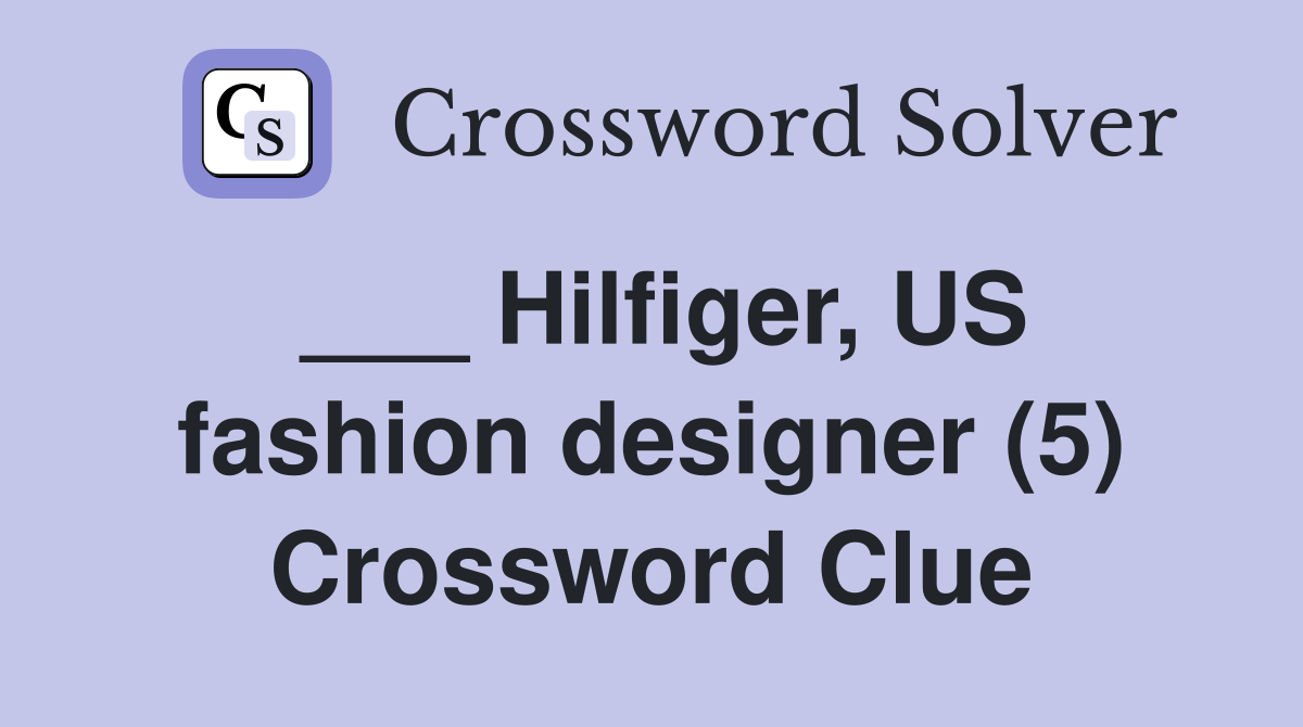 ___ Hilfiger, US fashion designer (5) Crossword Clue