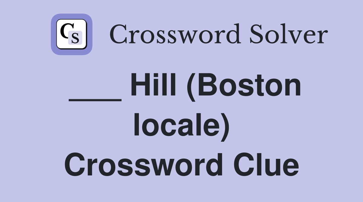 ___ Hill (Boston locale) Crossword Clue