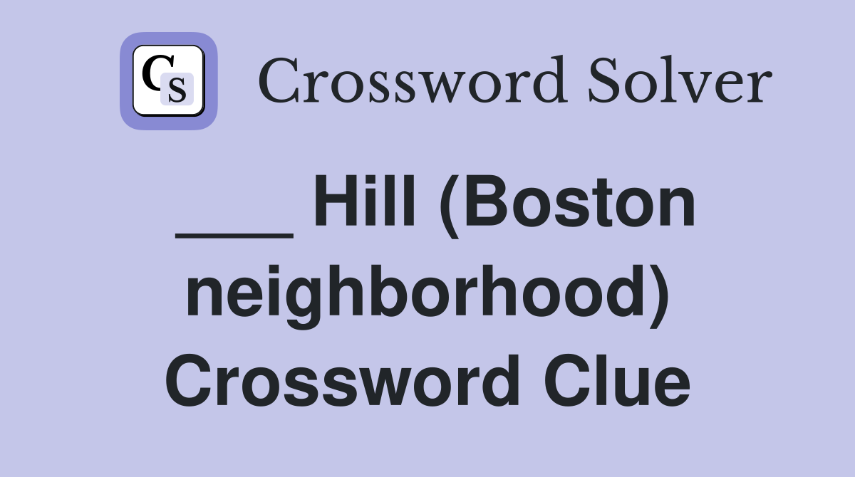 ___ Hill (Boston neighborhood) Crossword Clue