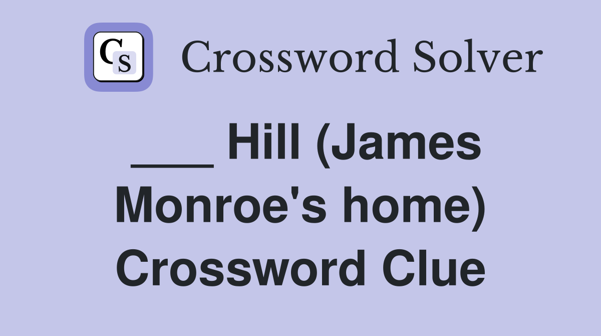___ Hill (James Monroe's home) Crossword Clue