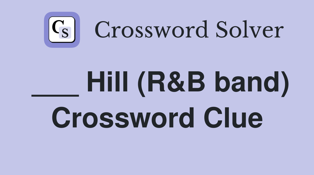 ___ Hill (R&B band) Crossword Clue