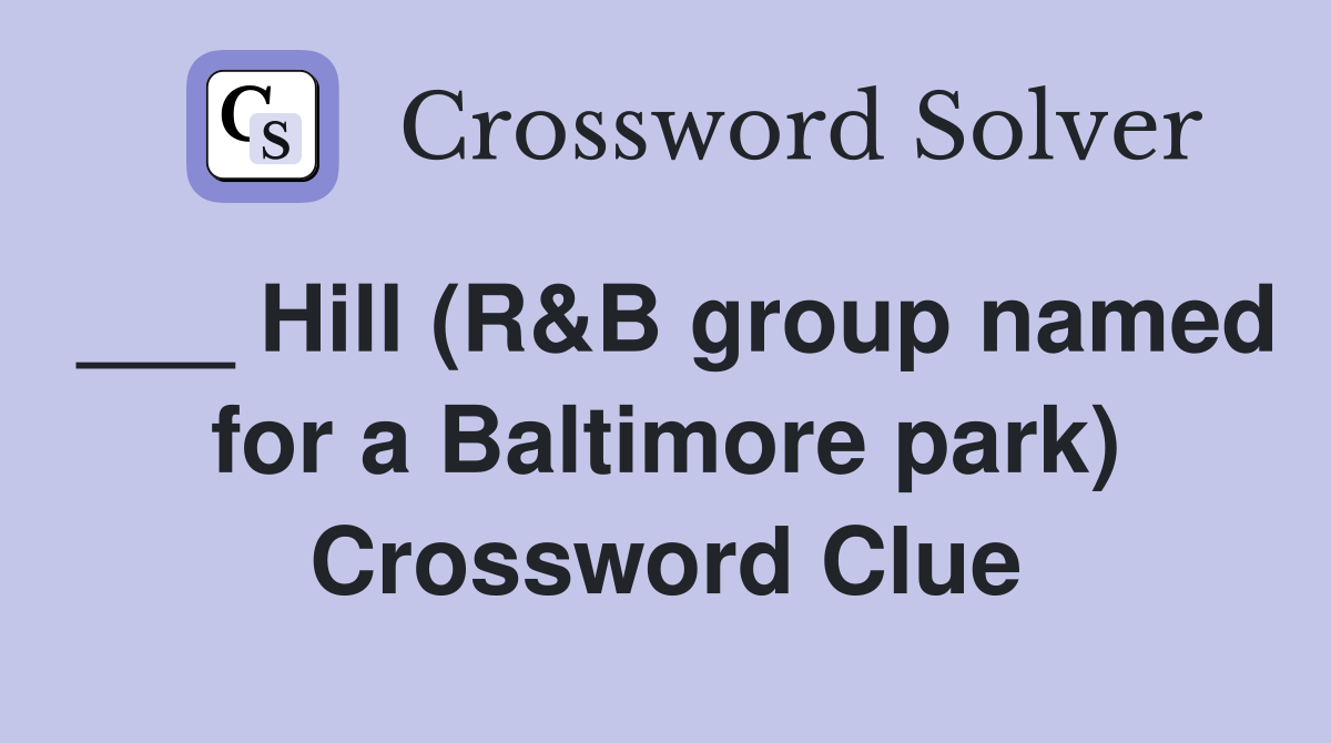 ___ Hill (R&B group named for a Baltimore park) Crossword Clue