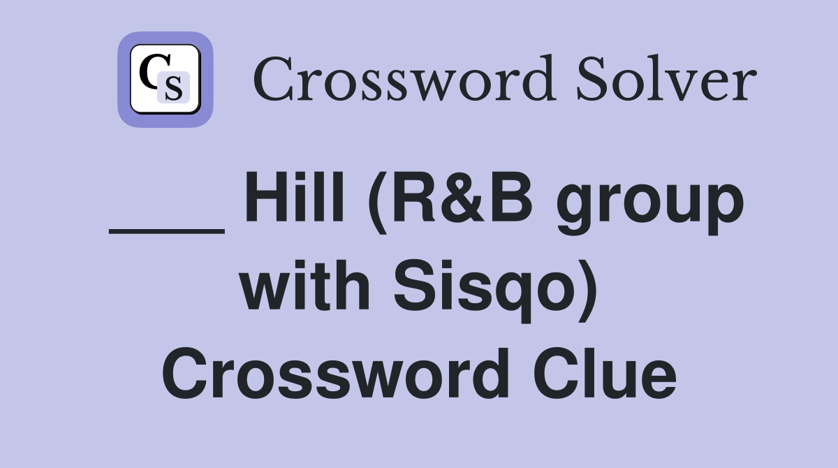 ___ Hill (R&B group with Sisqo) Crossword Clue