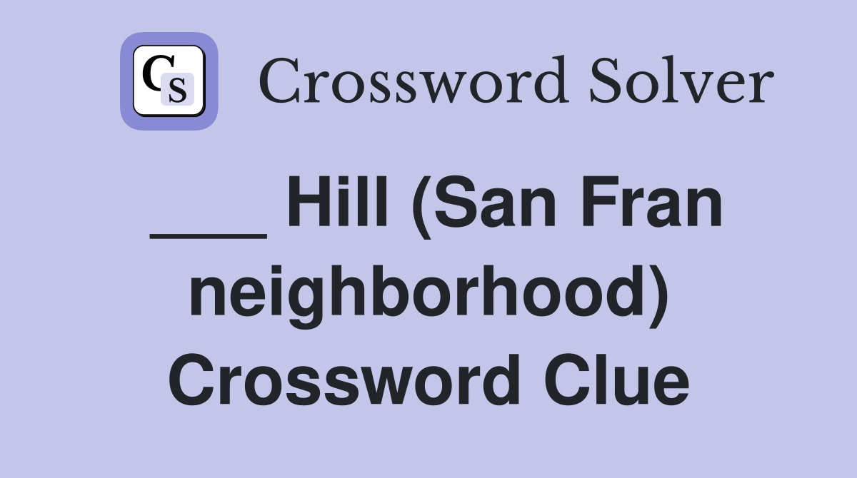 ___ Hill (San Fran neighborhood) Crossword Clue
