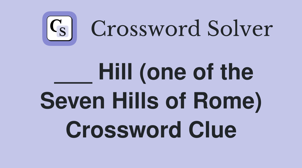___ Hill (one of the Seven Hills of Rome) Crossword Clue