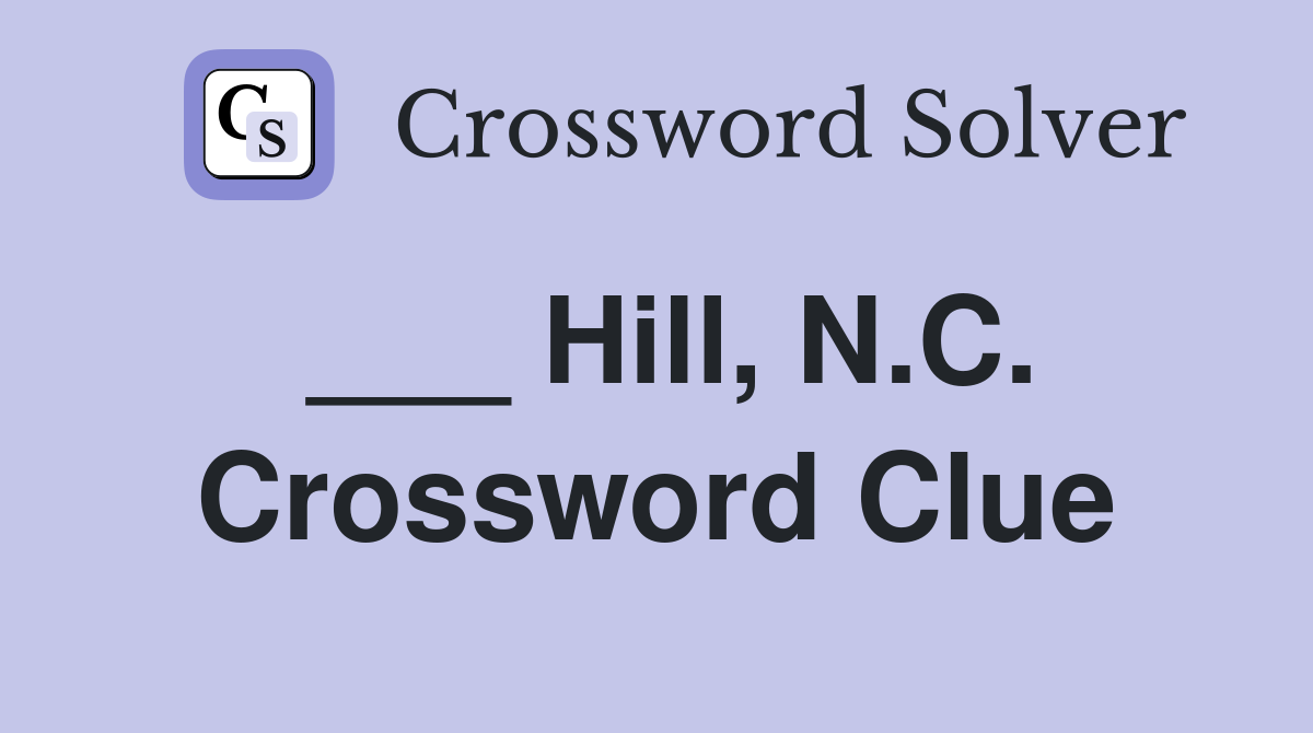 ___ Hill, N.C. Crossword Clue