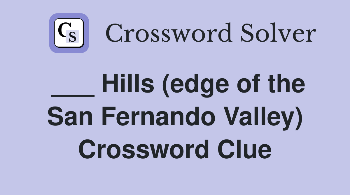 ___ Hills (edge of the San Fernando Valley) Crossword Clue