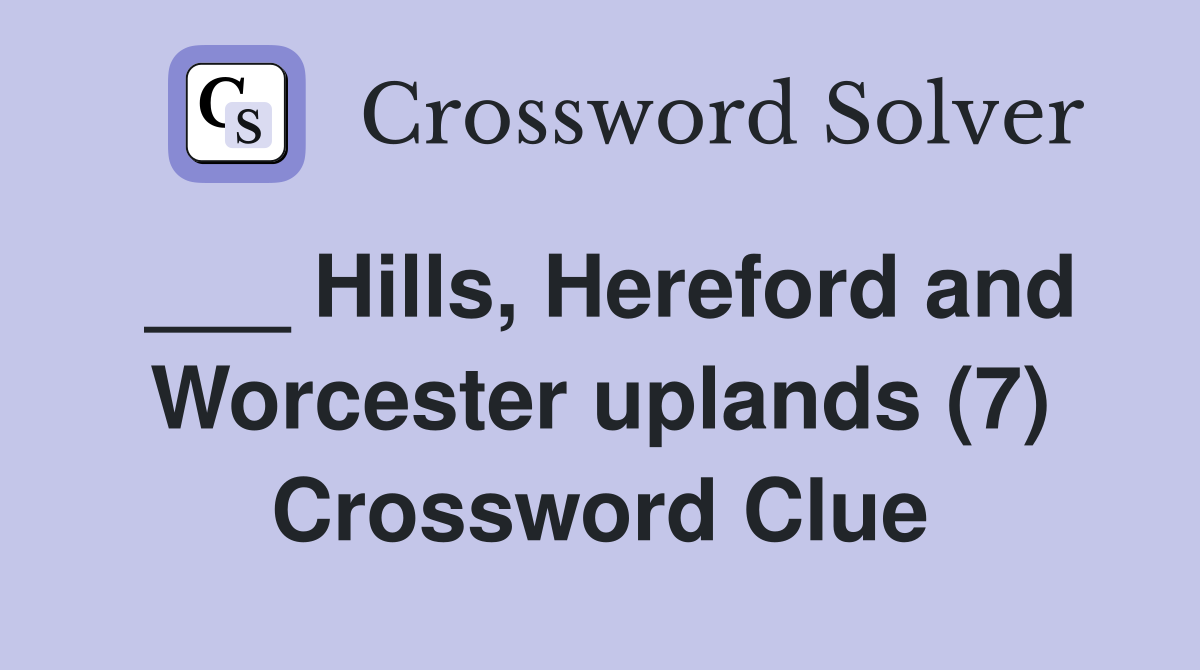 ___ Hills, Hereford and Worcester uplands (7) Crossword Clue