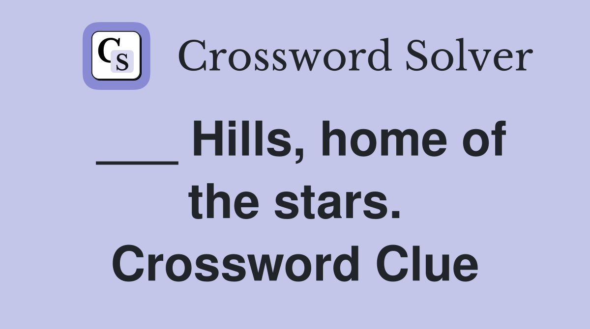 ___ Hills, home of the stars. Crossword Clue