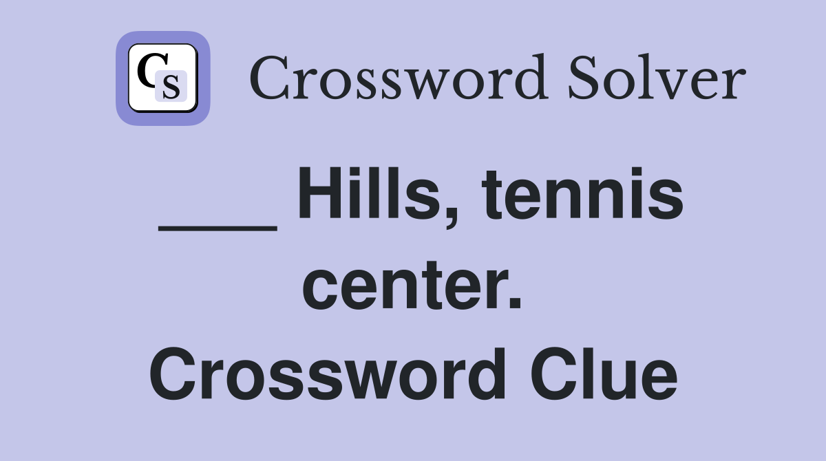 ___ Hills, tennis center. Crossword Clue