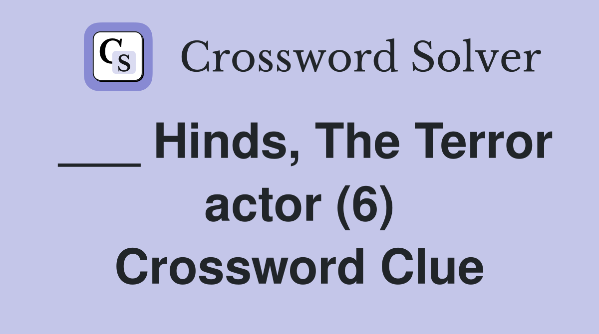 ___ Hinds, The Terror actor (6) Crossword Clue